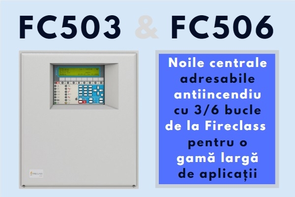 FC503 & FC506 - Noile centrale antiincendiu adresabile de la Fireclass